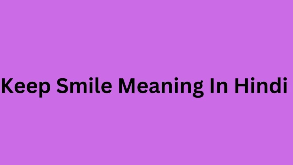 Keep Smile Meaning In Hindi 